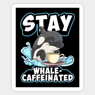 Whale Caffeinated Coffee Pun Men Women Funny Orca Coffee Magnet